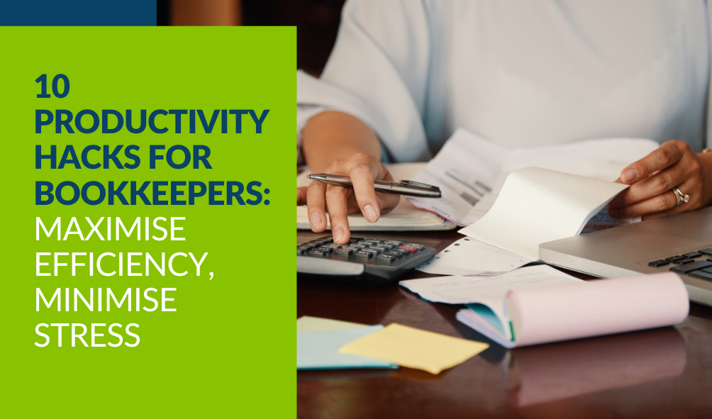 10 Productivity Hacks for Bookkeepers: Maximise Efficiency, Minimise Stress